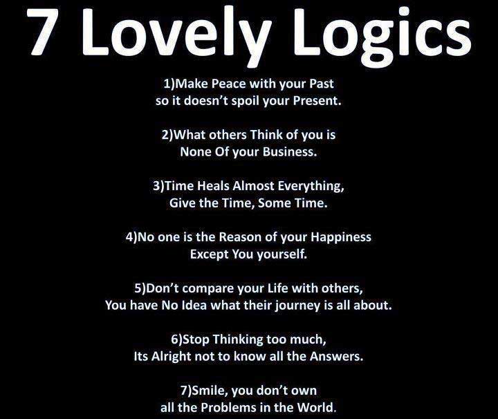 7 Lovely Logics: Make peace with your past so it doesn’t spoil your present. What others think about you is none of your business.
