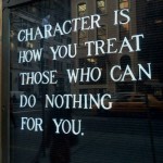 character-is-how-you-treat-those-who-can-do-nothing-for-you