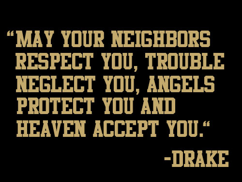May your neighbours respect you, trouble neglect you, angels protect you and heaven accept you