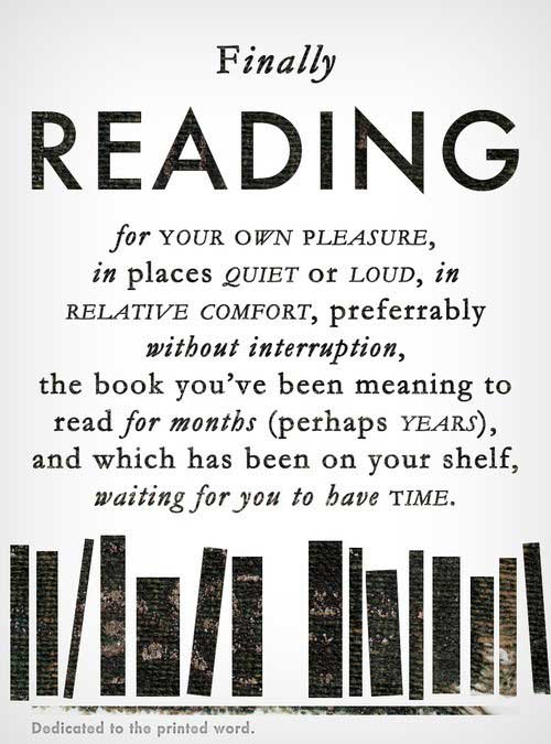 Finally READING for your OWN PLEASURE, in places quiet or loud, in RELATIVE COMFORT, preferably without interruption