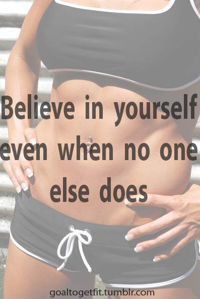 Believe in yourself even when no one else does