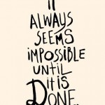 it-always-seems-impossible-until-it-is-done
