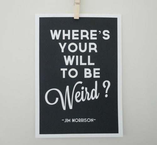 Where’s your will to be weird? Jim Morrison