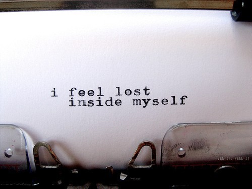 I feel lost inside myself