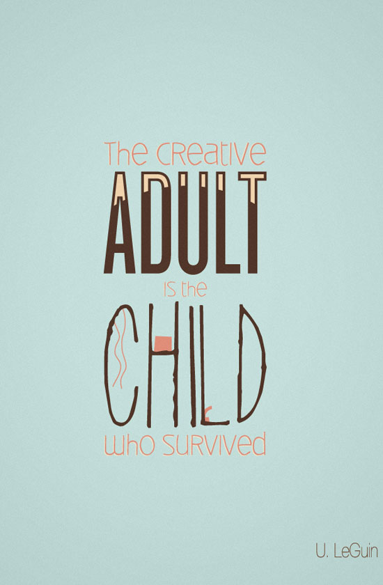 The creative adult is the child who survived