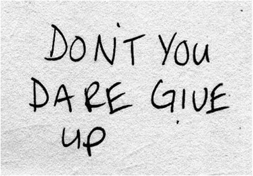 Don’t you dare give up