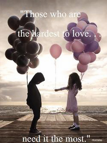 Those who are the hardest to love need it the most