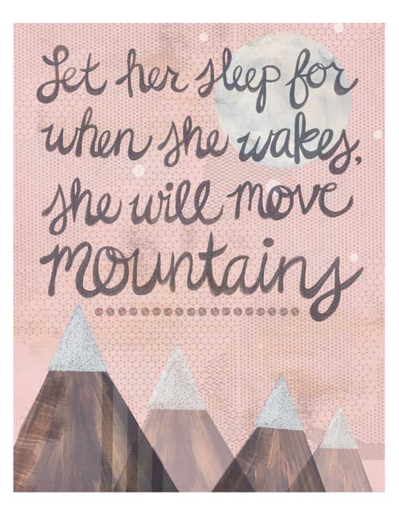 Let her sleep, for when she wakes she will move mountains.