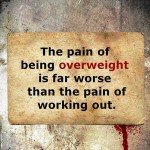the-pain-of-being-overweight-is-far-worse-than-the-pain-of-working-out