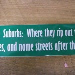 the-suburbs-where-they-rip-out-the-trees-and-name-the-streets-after-them
