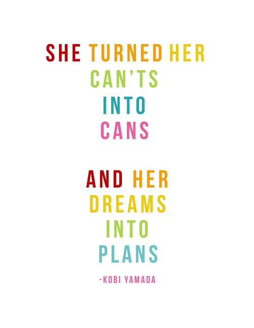 She turned her can’t into cans and her dreams into plans. Kobi Yamada