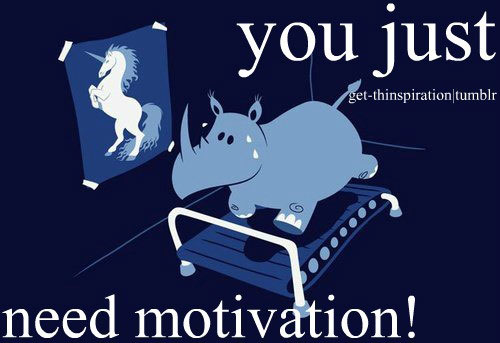 You just need motivation.