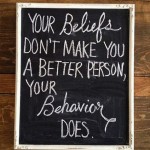 your-beliefs-dont-make-you-a-better-person-your-behavior-does
