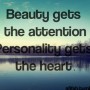Beauty gets the attention personality gets the heart