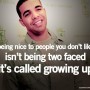 being nice to people isnt being two faced its called growing up