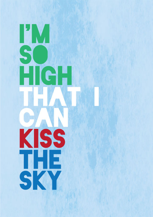 I’m so high that I can kiss the sky
