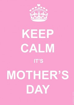 Keep calm it's mother's day