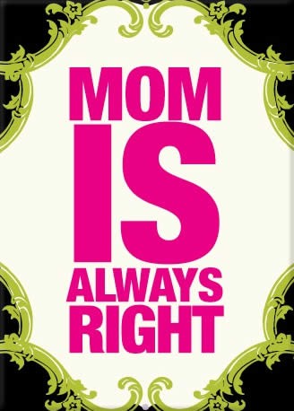 Mom is always right
