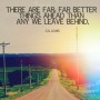 there are far far better things ahead than those we have left behing cs lewis