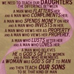 We need to teach our daughters to distinguish between: A man that flatters her, and a man who complements her;