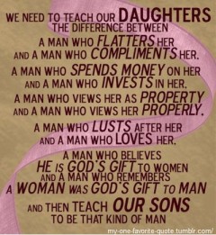 We need to teach our daughters to distinguish between: A man that flatters her, and a man who complements her;