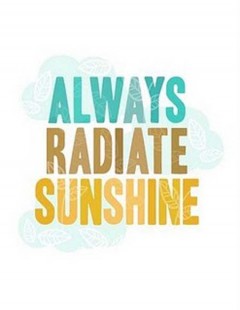 Always radiate sunshine