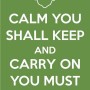 Calm you shall keep and carry on you must, yes, hmmmm
