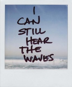 I can still hear the waves