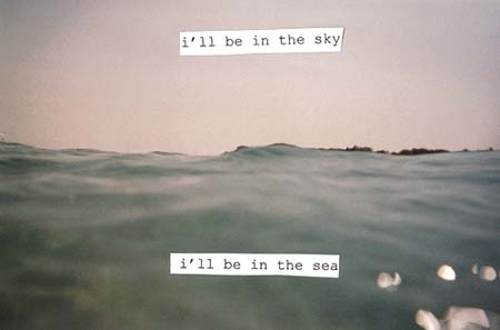 I’ll be in the sky, I’ll be in the sea