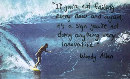 If you’re not failing every now and again, it’s a sign you’re not doing anything very innovative