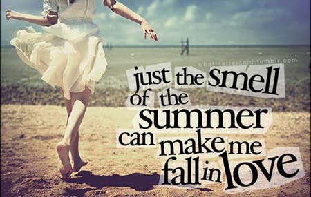 Just the smell of the summer can make me fall in love