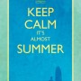 Keep calm, it's almost summer