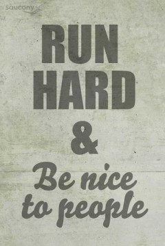 Run hard and be nice to people