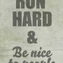 Run hard and be nice to people