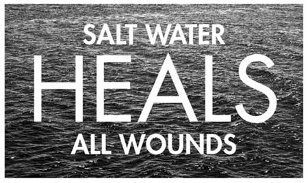 Salt water heals all wounds
