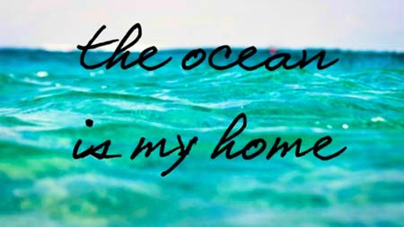 The ocean is my home