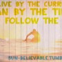 We live by the currents, Plan by the tides, and follow the sun