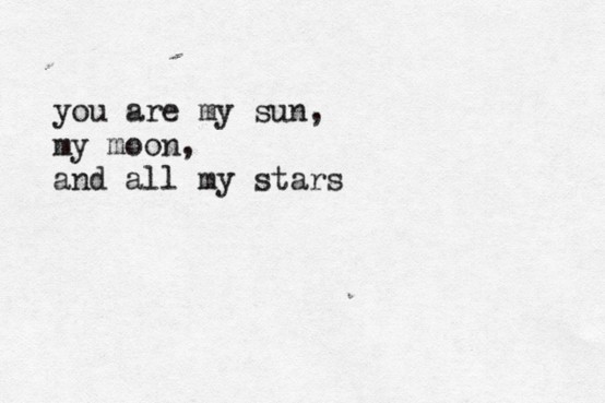 You are my sun, my moon, and all my stars
