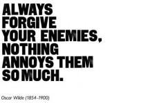 Always forgive your enemies, nothing annoys them so much