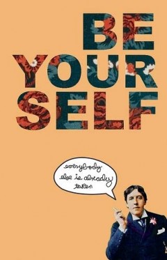 Be youself - Everybody else is taken