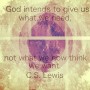 God intends to give us what we need, not what we think we need