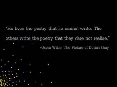 He lives the poetry that he cannot write, The others write the poetry that they dare not realise