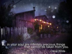 In your soul are infintely precious things that cannot be taken from you