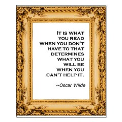 It is what you read when you don't have to that determines what you will be when you can't help it