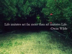Life imitates are far more than art imitates life