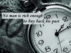 No man is rich enough to buy back his past