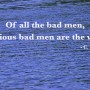 Of all the bad men, religious bad men are the worst
