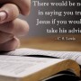 There would be no sense in saying you trusted Jesus if you would not take Hid advice