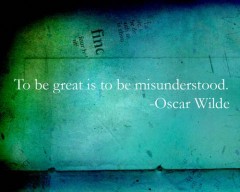 To be great is to be misunderstood