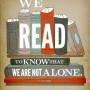 We read to know that we are not alone